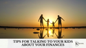 Tips for Talking to Your Kids About Your Finances