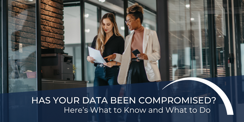 Has Your Data Been Compromised? Here’s What to Know and What to Do