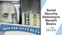 Social Security Retirement Benefit Basics