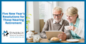 Five New Year's Resolutions for Those Nearing Retirement
