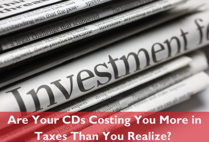 Are Your CDs Costing You More in Taxes Than You Realize?