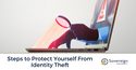 Steps to Protect Yourself From Identity Theft