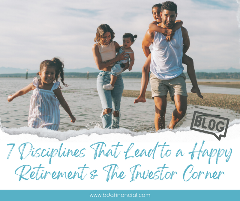 7 Disciplines That Lead to Happy Retirement & The Investors Corner