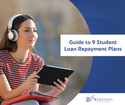 A Guide to Student Loan Repayment Plans: 9 Options for Consideration