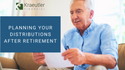 Planning Your Distributions After Retirement