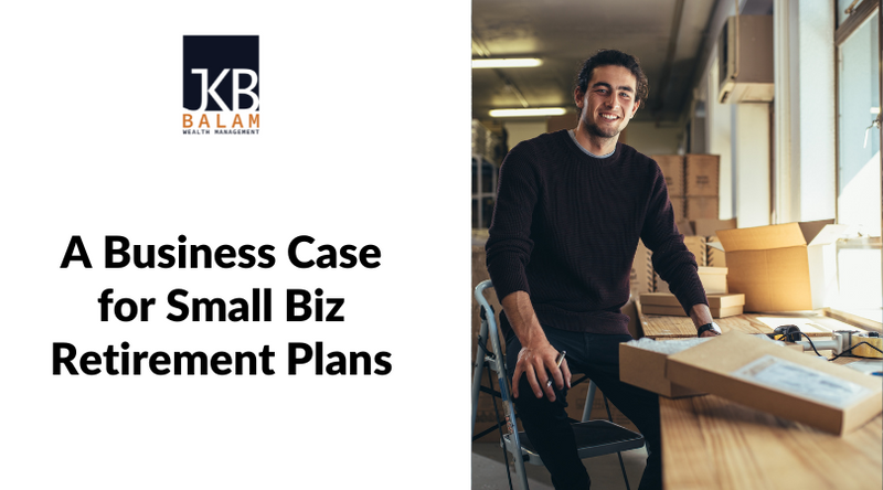 A Business Case for Small Biz Retirement Plans