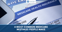 4 Most Common Medicare Mistakes People Make
