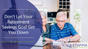 Don't Let Your Retirement Savings Goal Get You Down