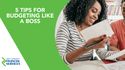 5 Tips For Budgeting Like A Boss