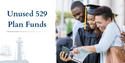 Unused 529 Plan Funds: 5 Spending Options to Consider