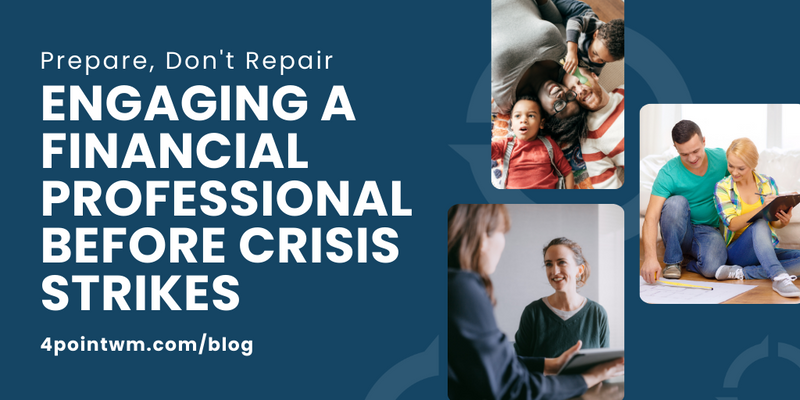Prepare, Don't Repair: Engaging a Financial Professional Before Crisis Strikes