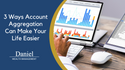 3 Ways Account Aggregation Can Make Your Life Easier