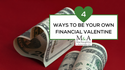 4 Ways to Be Your Own Financial Valentine