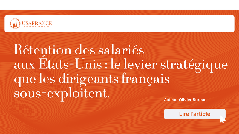 Rétention des salariés aux États-Unis : le levier stratégique que les dirigeants français ...