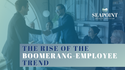 The Rise of the Boomerang-Employee Trend