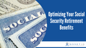 Optimizing Your Social Security Retirement Benefits