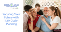 Securing Your Future with  Life Cycle Planning