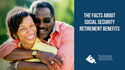 The Facts about Social Security Retirement Benefits