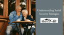 Understanding Social Security Strategies