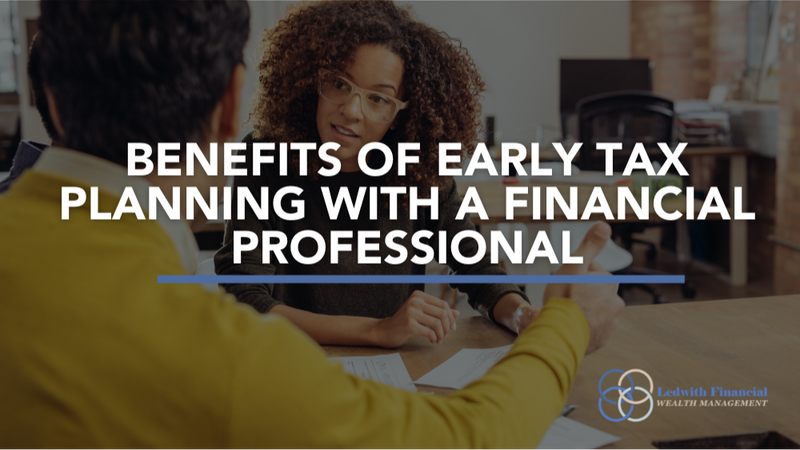 Benefits of Early Tax Planning With a Financial Professional
