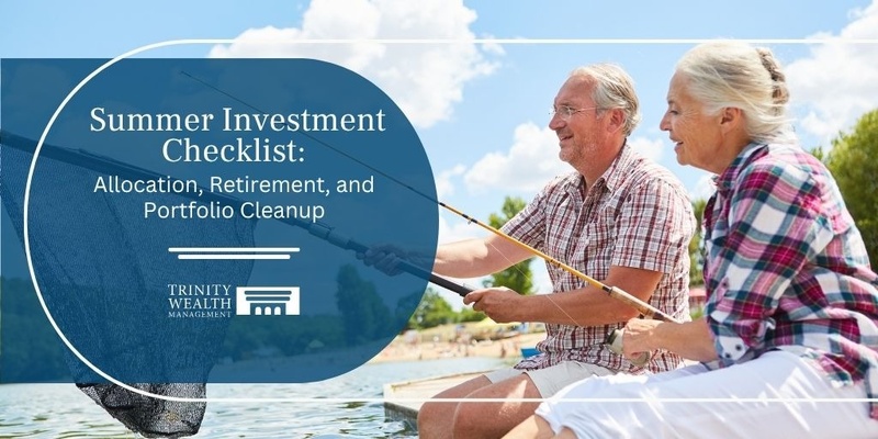 Summer Investment Checklist: Allocation, Retirement, and Portfolio Cleanup