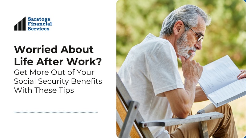 Worried About Life After Work? Get More Out of Your Social Security Benefits With These Tips