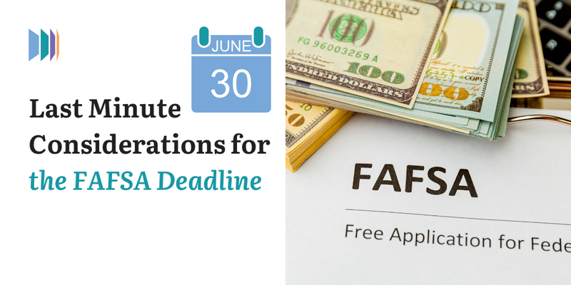 Last Minute Considerations for the FAFSA Deadline