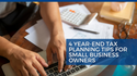 4 Year-End Tax Planning Tips for Small-Business Owners