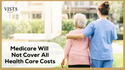 Medicare Will Not Cover All Health Care Costs
