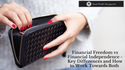 Financial Freedom vs. Financial Independence: Key Differences and How to Work Towards Both