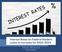 Interest Rates on Federal Student Loans to Increase for 2022-2023