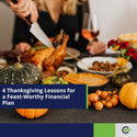 4 Thanksgiving Lessons for a Feast-Worthy Financial Plan