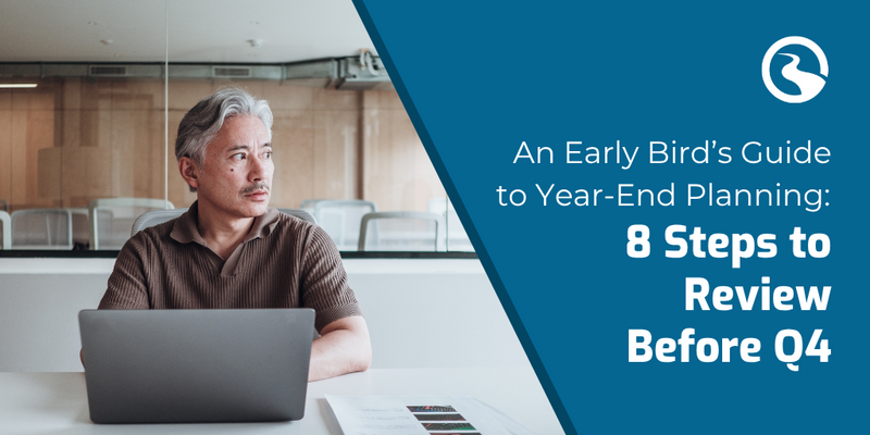 An Early Bird’s Guide to Year‑End Planning: 8 Steps to Review Before Q4