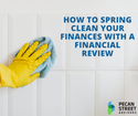 How to Spring Clean Your Finances with a Financial Review