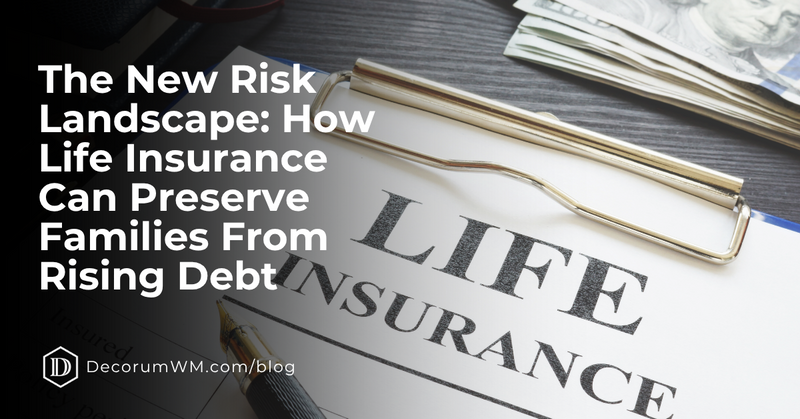 The New Risk Landscape: How Life Insurance Can Preserve Families From Rising Debt