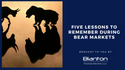 Five Lessons To Remember During Bear Markets