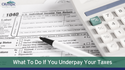 What to Do if You Underpay Your Taxes