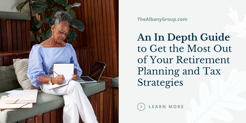 An In-Depth Guide to Get the Most Out of Your Retirement Planning and Tax Strategies