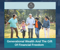 Generational Wealth and the Gift of Financial Freedom