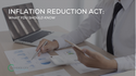 Inflation Reduction Act: What You Should Know