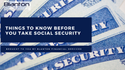 Four Things to Know Before You Take Social Security