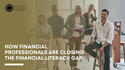 How Financial Professionals are Closing the Financial Literacy Gap