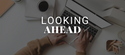 Looking Ahead