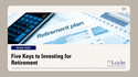 Five Keys to Investing for Retirement