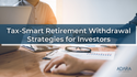 Tax-Smart Retirement Withdrawal Strategies for Investors