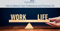 How to Balance Your Professional and Personal Life