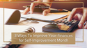 3 Ways To Improve Your Finances for Self-Improvement Month