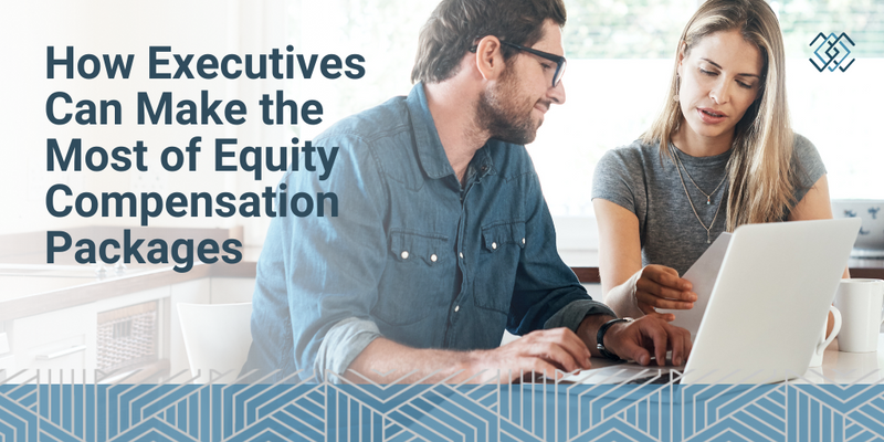 How Executives Can Make the Most of Equity Compensation Packages