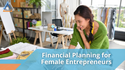 Financial Planning for Female Entrepreneurs