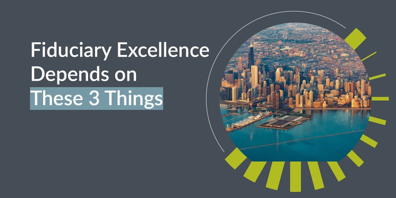 Fiduciary Excellence Depends on These 3 Things